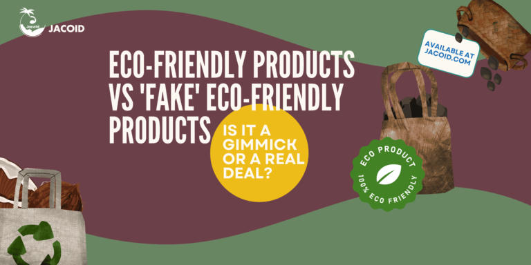 Eco friendly products vs ‘fake’ eco friendly products : is it a gimmick or a real deal?